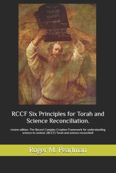 Paperback RCCF Six Principles for Torah and Science Reconciliation.: review edition. The Recent Complex Creation Framework for understanding science in context. Book
