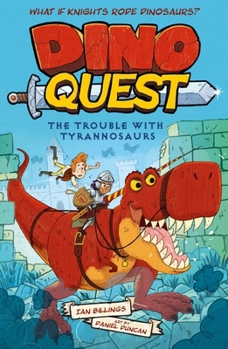 Paperback Dino Quest: The Trouble with Tyrannosaurs: What If Knights Rode Dinosaurs? Book