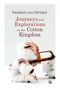 Paperback Journeys and Explorations in the Cotton Kingdom: A Traveller's Observations on Cotton and Slavery in the American Slave States Based Upon Three Former Book