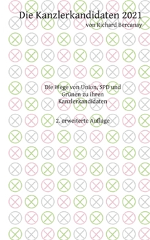 Paperback Die Kanzlerkandidaten 2021: Die Wege von Union, SPD und Grünen zu ihren Kanzlerkandidaten. 2. erweiterte Auflage [German] Book