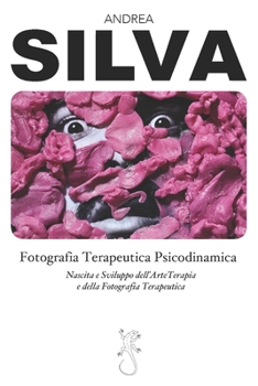 Paperback Fotografia Terapeutica Psicodinamica: Nascita e Sviluppo dell'Arteterapia e della Fotografia Terapeutica [Italian] Book