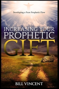 Paperback Increasing Your Prophetic Gift: Developing a Pure Prophetic Flow (Large Print Edition) [Large Print] Book