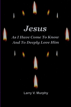 Paperback Jesus As I Have Come to Know and to Deeply Love Him Book