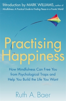 Paperback Practising Happiness: How Mindfulness Can Free You From Psychological Traps and Help You Build the Life You Want Book
