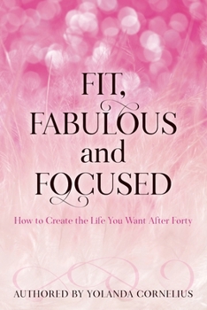 Paperback Fit, Fabulous and Focused How to Create the Life You Want After Forty Book