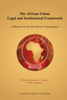 Paperback The African Union: Legal and Institutional Framework: A Manual on the Pan-African Organization Book