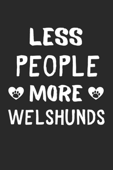 Less People More Welshunds: Lined Journal, 120 Pages, 6 x 9, Funny Welshund Gift Idea, Black Matte Finish (Less People More Welshunds Journal)
