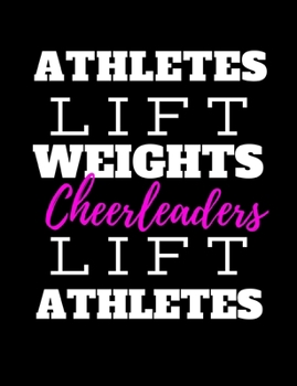 Cheerleaders Lift Athletes: Funny & Inspirational Gifts For Cheerleaders - Cute Composition Notebook For Girls
