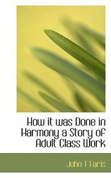 Paperback How It Was Done in Harmony a Story of Adult Class Work Book