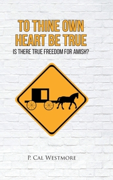 Hardcover To Thine Own Heart Be True: Is There True Freedom for Amish? Book