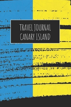 Travel Journal Canary Island: 6x9 Travel Notebook or Diary with prompts, Checklists and Bucketlists perfect gift for your Trip to Canary Island for every Traveler