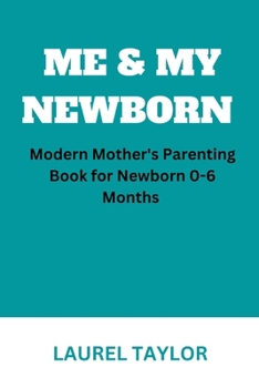 Paperback Me & My Newborn: Modern Mother's Parenting Book for Newborn 0-6 Months Book
