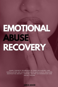 Paperback Emotional Abuse Recovery: Learn 3 secrets techniques of dark psychology and manipulation and avoid aggressive narcissists. Overcome destructive Book