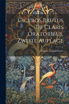 Paperback Ciceros Brutus de Claris Oratoribus, Zweite Auflage [German] Book