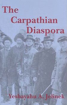 Hardcover The Carpathian Diaspora: The Jews of Subcarpathian Rus' and Mukachevo 1848-1948 Book