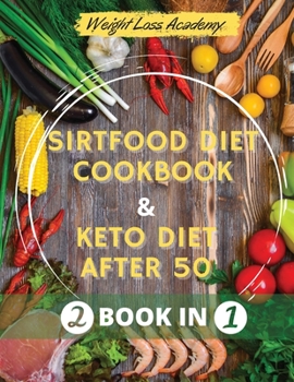 Paperback Sirtfood diet Cookbook and The Ultimate Keto Guide for Beginners after 50: - 2 BOOK IN 1 - How I Lost 110 Pounds by Activating the "Skinny Gene" and G Book