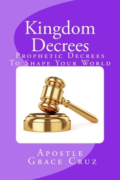 Paperback Kingdom Decrees: Prophetic Decrees To Shape Your World Book