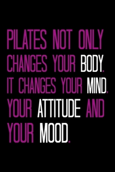 PILATES NOT ONLY CHANGES YOUR BODY: Lined Journal, Diary, Notebook, 6x9 inches with 120 Pages.