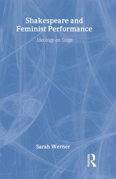 Hardcover Shakespeare and Feminist Performance: Ideology on Stage Book