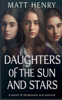 Daughters of the Sun and Stars: A novel of sisterhood and survival