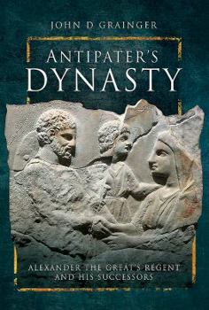 Hardcover Antipater's Dynasty: Alexander the Great's Regent and His Successors Book