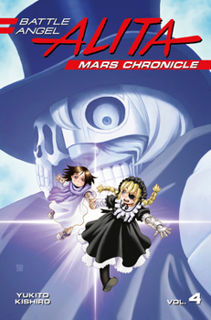 Battle Angel Alita: Mars Chronicle, Vol. 4 - Book #4 of the  [Gunnm Kasei Senki]