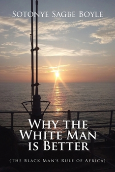 Paperback Why the White Man is Better: (The Black Man's Rule of Africa) Book