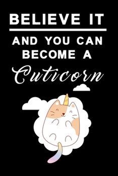 Paperback Believe it and you can become a cuticorn Notebook 4: Dot Grid 6x9 Dotted Bullet Journal and Notebook 120 Pages Cat Unicorn and on a big cloud Book