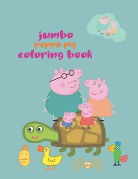 Jumbo Peppa Pig Coloring Book: Jumbo Peppa Pig Coloring Book, Peppa Pig Coloring Book, Peppa Pig Coloring Books For Kids Ages 2-4. 25 Pages - 8.5" x 11"
