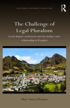 The Challenge of Legal Pluralism: Local Dispute Settlement and the Indian-State Relationship in Ecuador