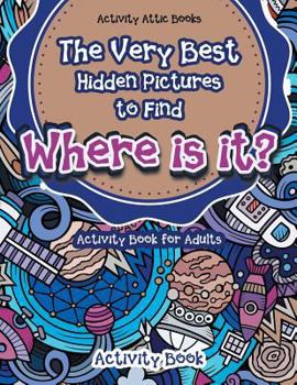 Paperback The Very Best Hidden Pictures to Find Activity Book for Adults: Where is it? Activity Book