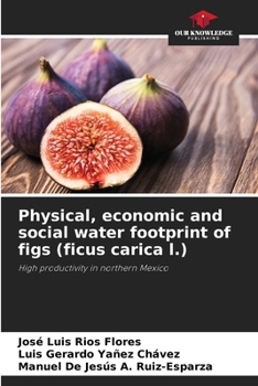 Paperback Physical, economic and social water footprint of figs (ficus carica l.) Book