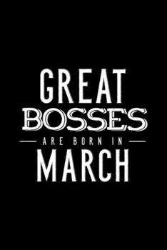 Paperback Great Bosses Are Born In March: Notebook Gift For Your Boss, Unique Journal Present For Taking Notes Book