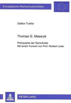 Thomas G. Masaryk: Philosophie Der Demokratie