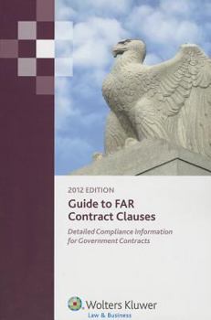 Paperback Guide to FAR Contract Clauses: Detailed Compliance Information for Government Contracts Book