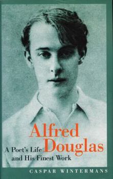 Hardcover Alfred Douglas: A Poet's Life and His Finest Work Book