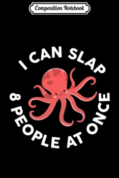 Composition Notebook: Funny I Can Slap 8 People At Once Manga Cute Octopus Sealife Premium  Journal/Notebook Blank Lined Ruled 6x9 100 Pages