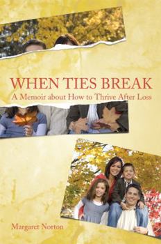 Paperback When Ties Break: A Memoir about How to Thrive After Loss Book