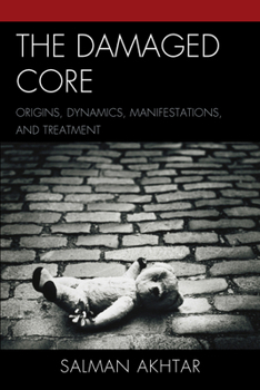 Paperback The Damaged Core: Origins, Dynamics, Manifestations, and Treatment Book