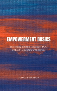 Paperback Empowerment Basics: Becoming a Better Version of YOU without Competing with Others Book