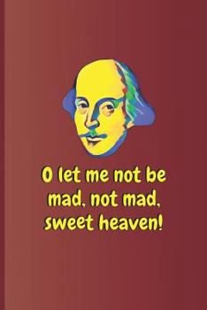 O let me not be mad, not mad, sweet heaven!: A quote from "King Lear" by William Shakespeare