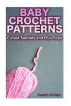 Paperback Baby Crochet Patterns: Cutest Sandals and Flip-Flops: (Crochet Patterns, Crochet Stitches) Book