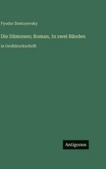 Die Dämonen; Roman, In zwei Bänden: in Großdruckschrift (German Edition)