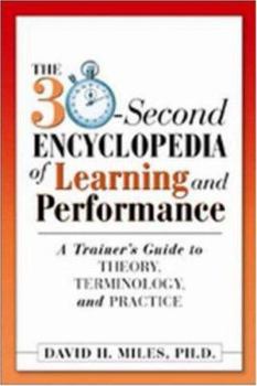 Paperback The 30-Second Encyclopedia of Learning and Performance: A Trainer's Guide to Theory, Terminology, and Practice Book