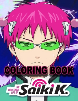 Paperback The Disastrous Life Of Saiki K Coloring Book: A Fabulous Coloring For Adults To Relax And Kick Back. Many Designs To Color Book