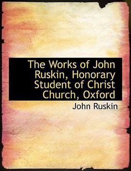 Paperback The Works of John Ruskin, Honorary Student of Christ Church, Oxford [Large Print] Book
