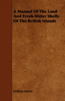 Paperback A Manual Of The Land And Fresh-Water Shells Of The British Islands Book