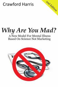 Paperback Why Are You Mad?: A New Model For Mental Illness Based On Science Not Marketing Book