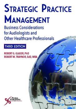 Hardcover Strategic Practice Management: Business Considerations for Audiologists and Other Healthcare Professionals, Third Edition Book