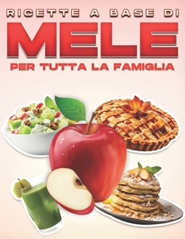 Paperback Ricette a Base Di Mele Per Tutta La Famiglia [Italian] Book